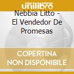 Nebbia Litto - El Vendedor De Promesas cd musicale di Nebbia Litto