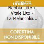 Nebbia Litto / Vitale Lito - La Melancolia Vital cd