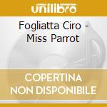 Fogliatta Ciro - Miss Parrot cd