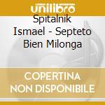 Spitalnik Ismael - Septeto Bien Milonga cd