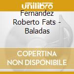 Fernandez Roberto Fats - Baladas cd musicale di Fernandez Roberto Fats