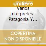 Varios Interpretes - Patagonia Y Tango cd musicale di Varios Interpretes