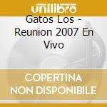 Gatos Los - Reunion 2007 En Vivo cd