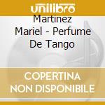 Martinez Mariel - Perfume De Tango cd musicale di Martinez Mariel