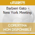 Barbieri Gato - New York Meeting cd musicale di Barbieri Gato
