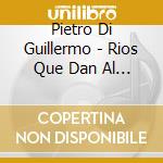 Pietro Di Guillermo - Rios Que Dan Al Mar (Variacion cd