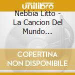 Nebbia Litto - La Cancion Del Mundo (3Cd+Dvd+ cd musicale di Nebbia Litto