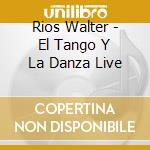 Rios Walter - El Tango Y La Danza Live