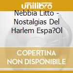 Nebbia Litto - Nostalgias Del Harlem Espa?Ol cd