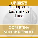 Tagliapietra Luciana - La Luna cd