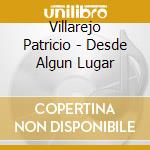 Villarejo Patricio - Desde Algun Lugar cd