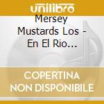 Mersey Mustards Los - En El Rio De La Plata cd musicale di Mersey Mustards Los