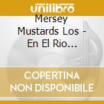 Mersey Mustards Los - En El Rio De La Plata cd