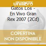 Gatos Los - En Vivo Gran Rex 2007 (2Cd) cd