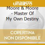 Moore & Moore - Master Of My Own Destiny cd