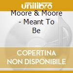 Moore & Moore - Meant To Be cd