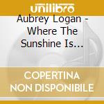 Aubrey Logan - Where The Sunshine Is Expensive cd musicale di Aubrey Logan