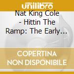 Nat King Cole - Hittin The Ramp: The Early Years (1936-1943) (7 Cd) cd