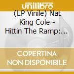 (LP Vinile) Nat King Cole - Hittin The Ramp: The Early Years (1936-1943) vinile