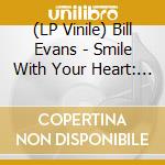 (LP Vinile) Bill Evans - Smile With Your Heart: The Best Of Bill Evans On Resonance lp vinile