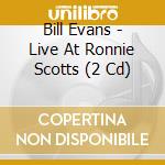 Bill Evans - Live At Ronnie Scotts (2 Cd) cd musicale