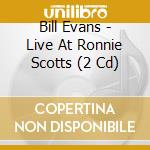 Bill Evans - Live At Ronnie Scotts (2 Cd) cd