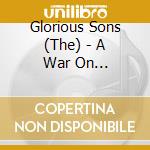 Glorious Sons (The) - A War On Everything cd