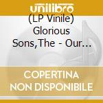 (LP Vinile) Glorious Sons,The - Our Little Piece Of Wo(4Lp lp vinile