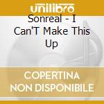 Sonreal - I Can'T Make This Up cd
