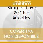 Strange - Love & Other Atrocities cd
