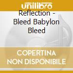Reflection - Bleed Babylon Bleed cd