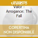 Valor - Arrogance: The Fall cd
