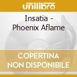 Insatia - Phoenix Aflame cd musicale di Insatia
