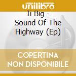 Ii Big - Sound Of The Highway (Ep) cd musicale di Ii Big