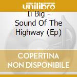 Ii Big - Sound Of The Highway (Ep) cd