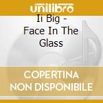 Ii Big - Face In The Glass cd