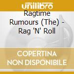Ragtime Rumours (The) - Rag 'N' Roll cd