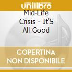 Mid-Life Crisis - It'S All Good cd