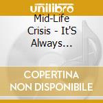 Mid-Life Crisis - It'S Always Something cd