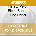 Thirsty Perch Blues Band - City Lights cd