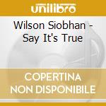 Wilson Siobhan - Say It's True