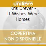 Kris Drever - If Wishes Were Horses cd musicale di Kris Drever