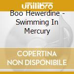 Boo Hewerdine - Swimming In Mercury cd musicale di Boo Hewerdine