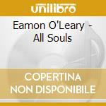 Eamon O'Leary - All Souls cd musicale di Eamon O'Leary