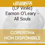 (LP Vinile) Eamon O'Leary - All Souls lp vinile di Eamon O'Leary