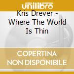 Kris Drever - Where The World Is Thin cd musicale