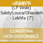 (LP Vinile) Saleh/Louca/Ghazaleh - Lekhfa (7