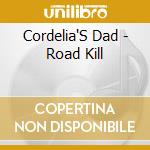 Cordelia'S Dad - Road Kill cd