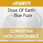 Dose Of Earth - Blue Fuze