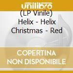 (LP Vinile) Helix - Helix Christmas - Red vinile